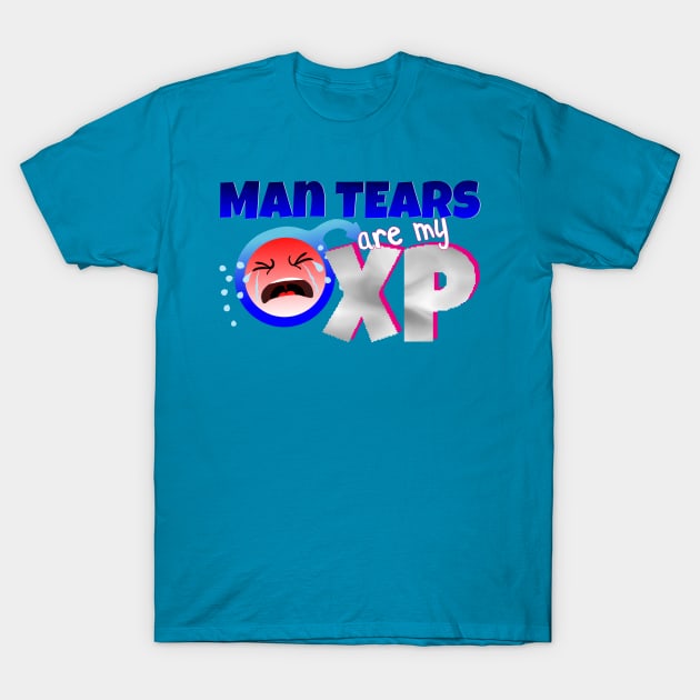 Man Tears are my XP T-Shirt by CreatureCorp